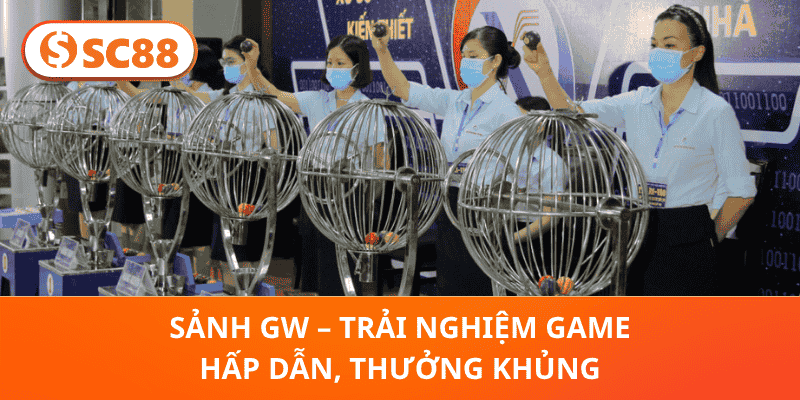 Sảnh GW – Trải Nghiệm Game Hấp Dẫn, Thưởng Khủng